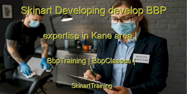 Skinart Developing develop BBP expertise in Kane area | BbpTraining | BbpClasses | SkinartTraining-United States